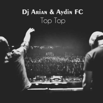 دانلود آهنگ Dj Arian & Aydin FC به نام Top Top